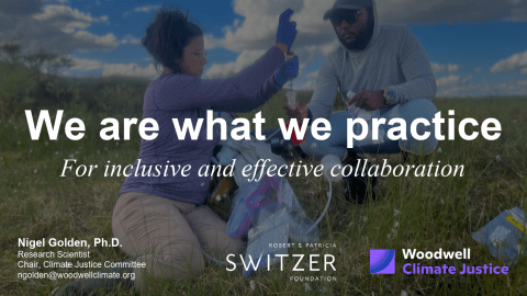 The cover slide of a presentation shows two people crouching and sitting in a grassy field using scientific equipment with blue sky and white clouds in the background. The image is overlaid with the title text: “We are what we practice / For inclusive and effective collaboration.” A footer shows Nigel Golden’s name and contact information (Nigel Golden, Ph.D. Research Scientist, Chair, Climate Justice Committee, ngolden@woodwellclimate.org), and the logos of theFoundation and Woodwell
