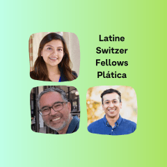 Headshots of Daisy, Francisco and Edgar on a blue to green gradient background with the text "Latine Switzer Fellows Platica" in the top right.