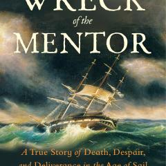 The book cover shows an illustration of a 1800’s whaleship with sails on stormy seas, and the text reads: The Wreck of the Mentor, a True Story of Death, Despair and Deliverance in the Age of Sail by ERIC JAY DOLIN Best-selling author of BLACK FLAGS, BLUE WATERS.