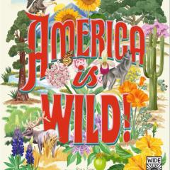 The book cover for America is WILD! Shows the title in red font overlaid on an illustration featuring trees, cacti, flowers, a monarch butterfly, a bald eagle, a wolf, and an elk, on a landscape with a river and mountains. 