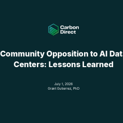  White text on a dark blue background reads “Carbon Direct | Community Opposition to AI Data Centers: Lessons Learned | July 1, 2026 Grant Guterrez, PhD”