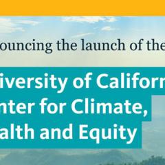 Announcing the launch of the University of California Center for Climate, Health and Equity