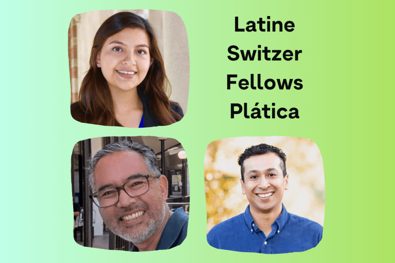 Headshots of Daisy, Francisco and Edgar on a blue to green gradient background with the text "Latine Switzer Fellows Platica" in the top right.