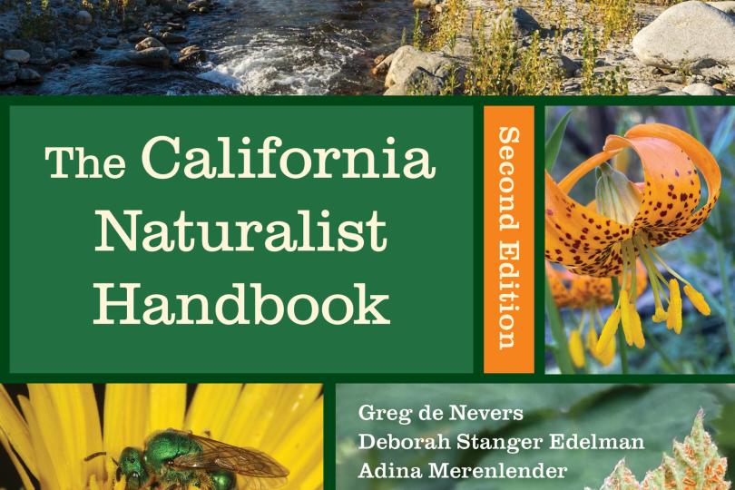 The book cover for the California Naturalist Handbook Second Edition, co-authored by Greg de Nevers, Deborah Stanger Edelman and Admina Merenlender, features a beautiful California landscape with a stream, rocks, plants and hills; an orange flower; a green bee pollinating a yellow flower; the underside of a green fuzzy leaf with orange specks, and four people standing in a field with binoculars and bug nets.