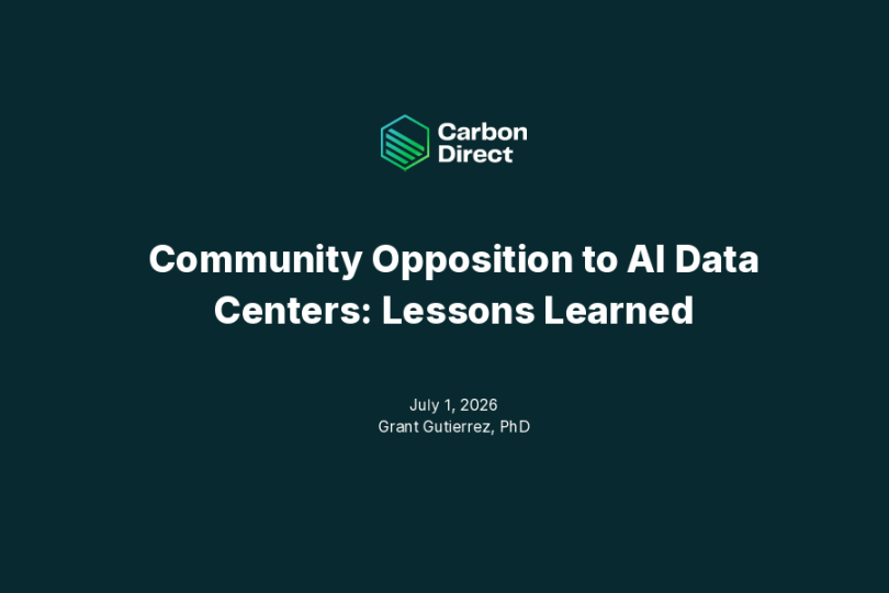  White text on a dark blue background reads “Carbon Direct | Community Opposition to AI Data Centers: Lessons Learned | July 1, 2026 Grant Guterrez, PhD”