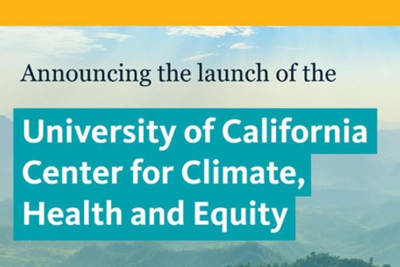 Announcing the launch of the University of California Center for Climate, Health and Equity